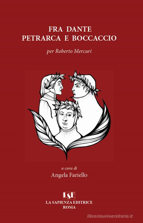 Fra Dante, Petrarca e Boccaccio. Per Roberto Mercuri edito da La Sapienza Editrice