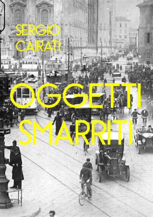 Oggetti smarriti. Lost & found di Sergio Cairati edito da StreetLib