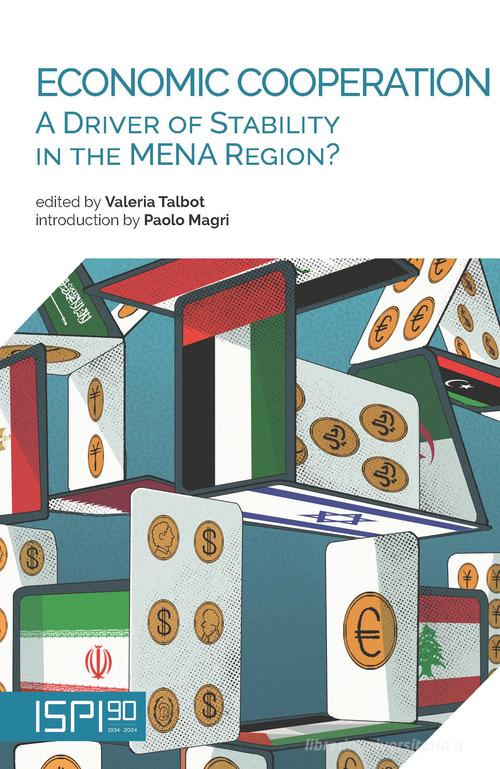 Economic cooperation. A driver of stability in the MENA region? edito da Ledizioni