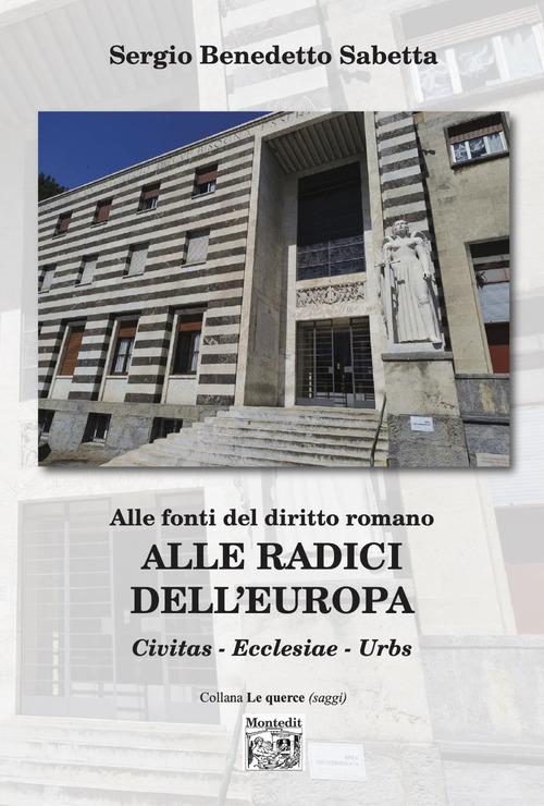 Alle radici dell'Europa di Sergio Benedetto Sabetta edito da Montedit