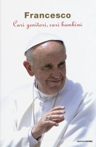 Cari genitori, cari bambini di Francesco (Jorge Mario Bergoglio) edito da Mondadori