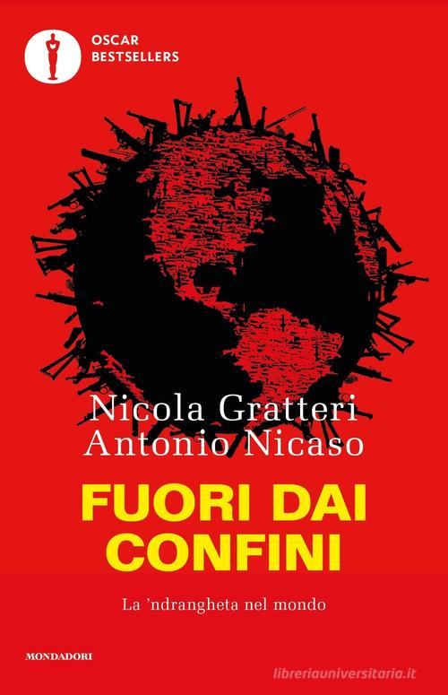 Fuori dai confini. La 'ndrangheta nel mondo di Nicola Gratteri, Antonio Nicaso edito da Mondadori