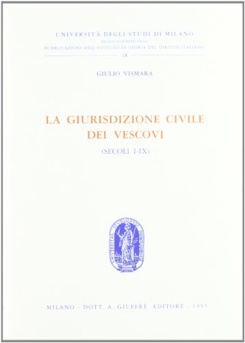 La giurisdizione civile dei vescovi (secoli I-IX) di Giulio Vismara edito da Giuffrè