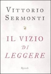 Il vizio di leggere di Vittorio Sermonti edito da Rizzoli
