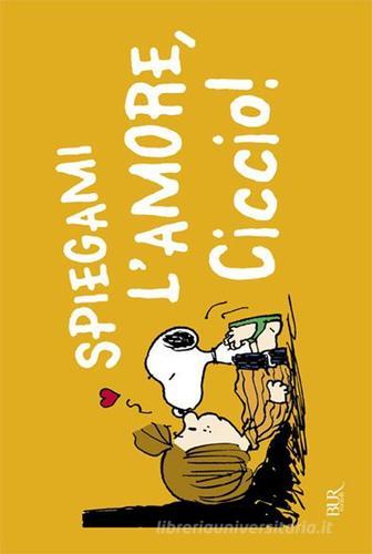 Spiegami l'amore, Ciccio! di Charles M. Schulz edito da BUR Biblioteca Univ. Rizzoli