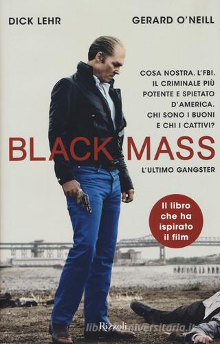 Black Mass. L'ultimo gangster di Dick Lehr, Gerard O'Neill edito da Rizzoli