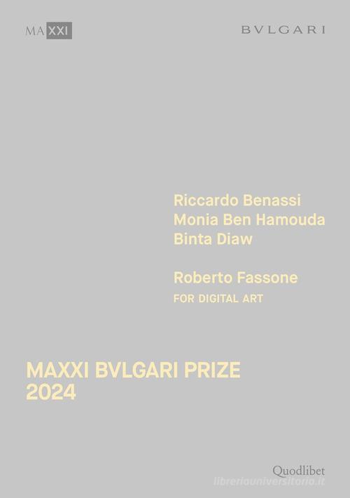 Maxxi Bvlgari Prize 2024. Riccardo Benassi, Monia Ben Hamouda, Binta Diaw, Roberto Fassone for digital art. Ediz. italiana e inglese edito da Quodlibet