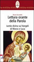 Lettura orante della parola. Lectio divina sui Vangeli di Marco e Luca di Bruno Secondin edito da EMP
