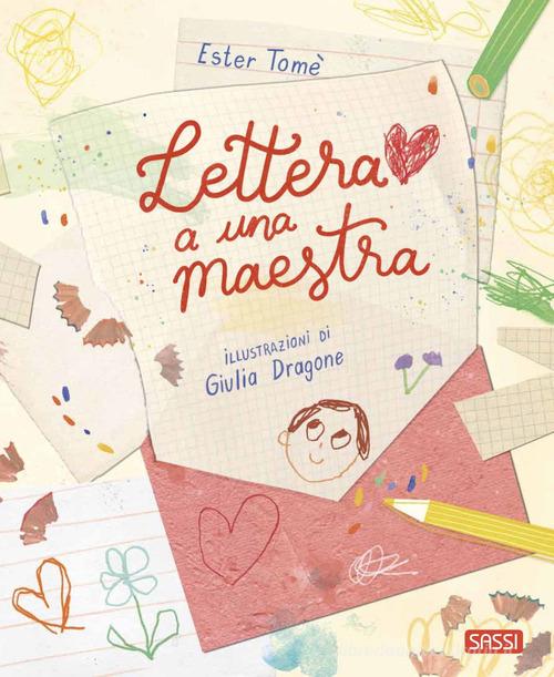Lettera a una maestra. Ediz. a colori di Ester Tomè edito da Sassi