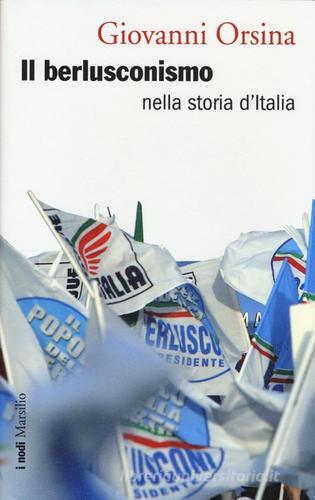 Il berlusconismo nella storia d'Italia di Giovanni Orsina edito da Marsilio