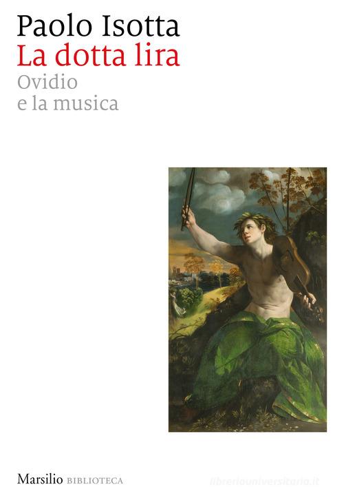 La dotta lira. Ovidio e la musica di Paolo Isotta edito da Marsilio