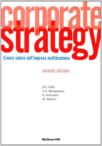 Corporate strategy. Creare valore nell'impresa multibusiness di David J. Collis, Cynthia A. Montgomery edito da McGraw-Hill Education