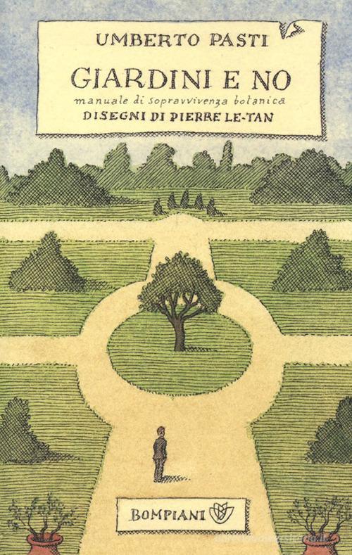 Giardini e no. Manuale di sopravvivenza botanica di Umberto Pasti edito da Bompiani
