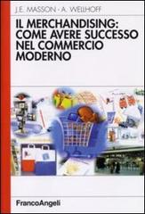 Il merchandising: come avere successo nel commercio moderno di Alain Wellhoff, Jean-Émile Masson edito da Franco Angeli