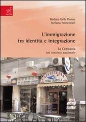 L' immigrazione tra identità e integrazione. La Campania nel contesto nazionale di Barbara Delle Donne, Stefania Palmentieri edito da Aracne