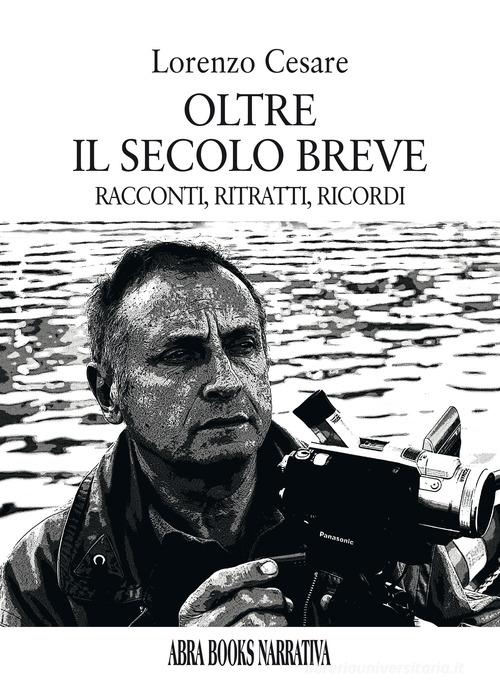 Libro Oltre il secolo breve. Racconti, ritratti, ricordi di Lorenzo Cesare di Abrabooks