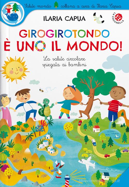 Girogirotondo è uno il mondo! Ediz. a colori di Ilaria Capua edito da La Coccinella