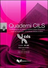 Quaderni Cils. Livello A1-A2. Modulo adulti all'estero. Sessioni: giugno-dicembre 2006/giugno-dicembre 2007. Con CD-ROM edito da Guerra Edizioni