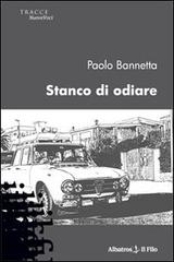 Stanco di odiare di Paolo Bannetta edito da Gruppo Albatros Il Filo