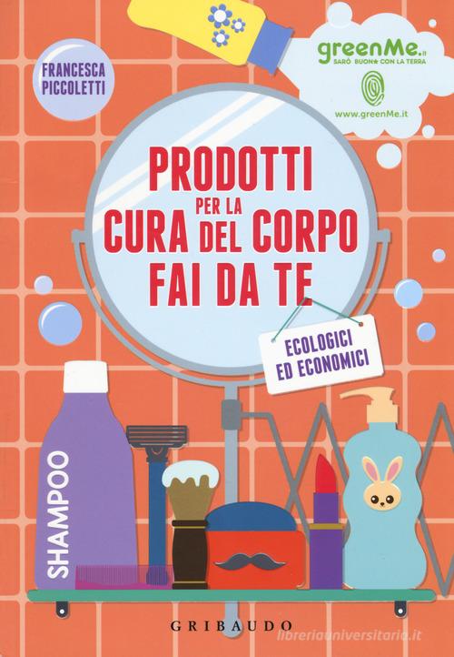 Prodotti cura del corpo fai da te ecologici ed economici di Francesca Piccoletti edito da Gribaudo