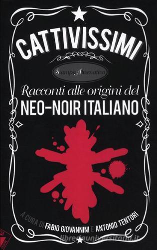 Cattivissimi. Racconti alle origini del neo-noir italiano edito da Stampa Alternativa
