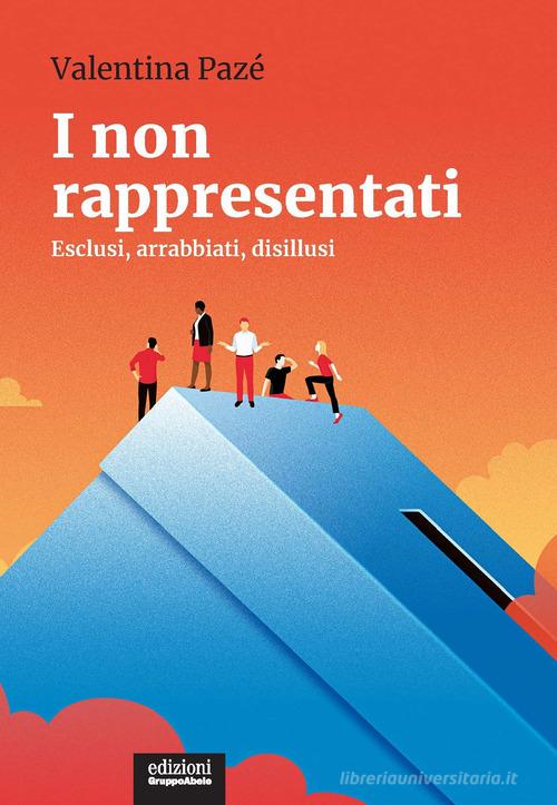 I non rappresentati. Esclusi, arrabbiati, disillusi di Valentina Pazé edito da EGA-Edizioni Gruppo Abele