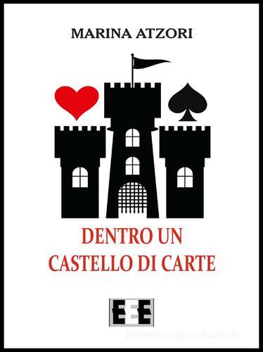 Dentro un castello di carte di Marina Atzori edito da EEE-Edizioni Esordienti E-book