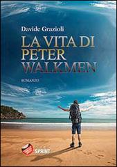 La vita di Peter Walkmen di Davide Grazioli edito da Booksprint