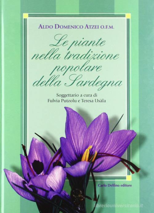 Le piante nella tradizione popolare della Sardegna di Aldo Domenico Atzei edito da Carlo Delfino Editore