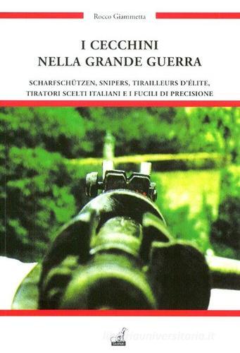 I cecchini nella grande guerra e i fucili di precisione di Rocco Giammetta edito da Gaspari
