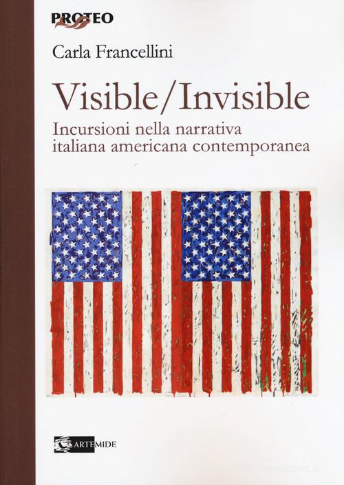 Visible/invisible. Incursioni nella narrativa italiana americana contemporanea di Carla Francellini edito da Artemide