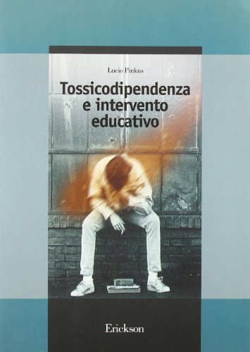 Tossicodipendenza e intervento educativo di Lucio Pinkus edito da Erickson