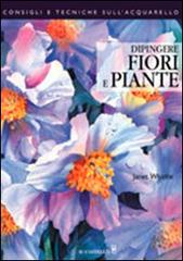 Dipingere fiori e piante di Janet Whittle edito da Il Castello
