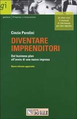 Diventare imprenditori. Dal business plan all'avvio di una nuova impresa di Cinzia Parolini edito da Il Sole 24 Ore Pirola