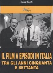Il film a episodi in Italia tra gli anni Cinquanta e Settanta di Marco Rossitti edito da Alberto Perdisa Editore