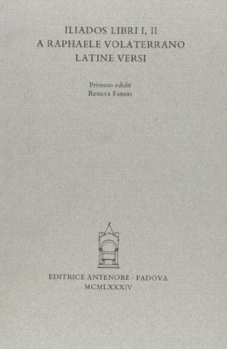 Iliados libri I, II a Raphaele Volaterrano latine versi edito da Antenore