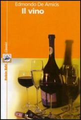 Il vino di Edmondo De Amicis edito da Robin