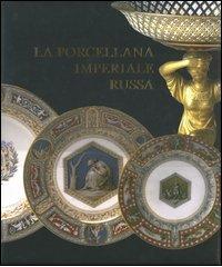 La porcellana imperiale russa di V. Tamara Kudrjavceva edito da Leonardo International