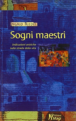 Sogni maestri. Indicazioni oniriche sulla strada della vita di Ingrid Riedel edito da Magi Edizioni