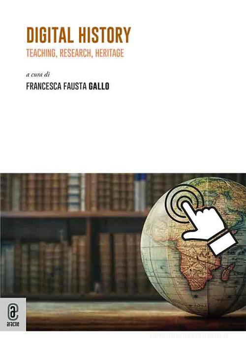 Digital History. Teaching, Researche, Heritage edito da Aracne (Genzano di Roma)