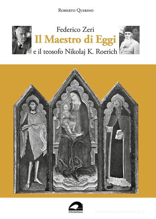 Federico Zeri. Il Maestro di Eggi e il teosofo Nikolaj K. Roerich di Roberto Quirino edito da Il Formichiere