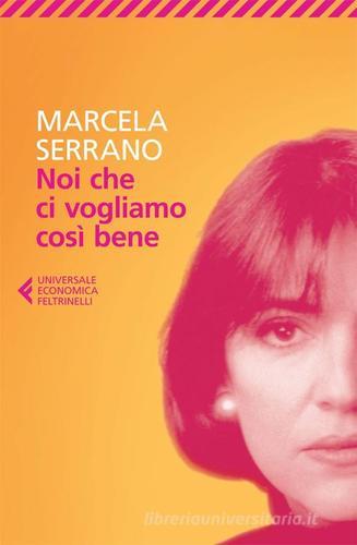 Noi che ci vogliamo così bene di Marcela Serrano edito da Feltrinelli