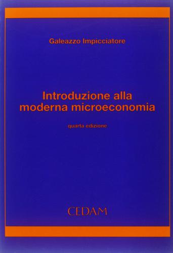 Introduzione alla moderna microeconomia di Galeazzo Impicciatore edito da CEDAM
