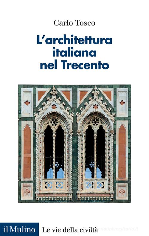 L' architettura italiana nel Trecento di Carlo Tosco edito da Il Mulino