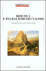 Bioetica e pluralismo dei valori. Tolleranza, principi, ideali morali di Roberta Sala edito da Liguori