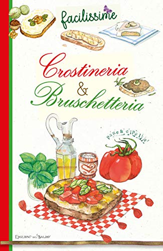 Crostineria & bruschetteria. La grande, semplice bellezza alla brace edito da Edizioni del Baldo