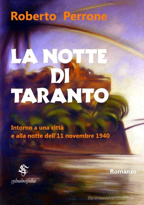 La notte di Taranto. Intorno a una città e alla notte dell'11 novembre 1940 di Roberto Perrone edito da StreetLib