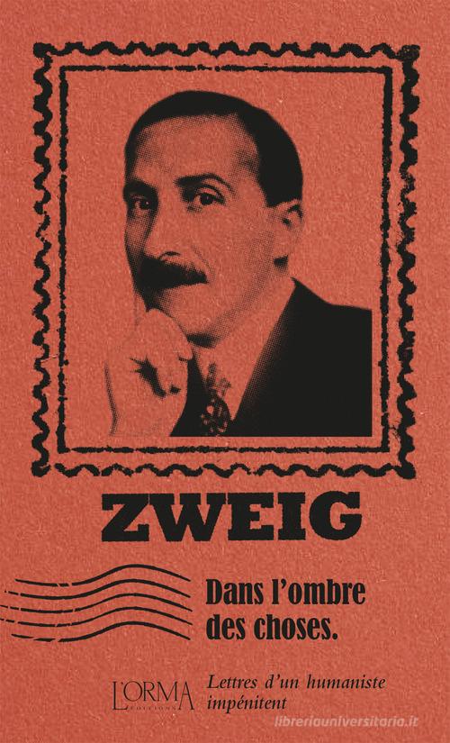Dans l'ombre des choses. Lettres d'un humaniste impénitent di Stefan Zweig edito da L'orma