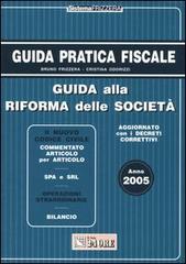 Guida alla riforma delle società 2005 di Bruno Frizzera, Cristina Odorizzi edito da Il Sole 24 Ore