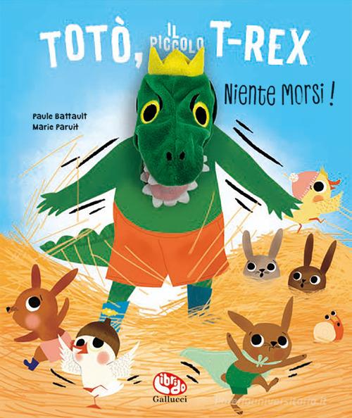 Totò, il piccolo t-rex. Niente morsi! Ediz. a colori di Paule Battault, Marie Paruit edito da Librido Gallucci